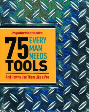 Popular Mechanics 75 Tools Every Man Needs