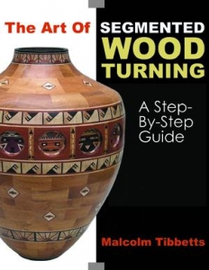 THE ART OF SEGMENTED WOOD TURNING: A Step-by-Step Guide