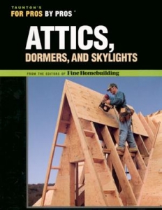 FOR PROS BY PROS: ATTICS, DORMERS AND SKYLIGHTS