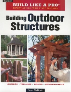 BUILD LIKE A PRO: BUILDING OUTDOOR STRUCTURES