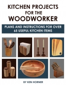Kitchen Projects for the Woodworker: Plans and Instructions for Over 65 Useful K